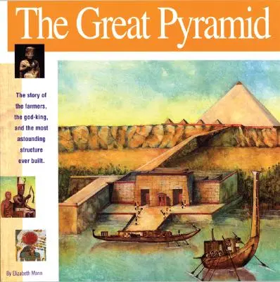 A nagy piramis: A földművesek, az istenkirály és a valaha épített legelképesztőbb építmény története - The Great Pyramid: The Story of the Farmers, the God-King and the Most Astonding Structure Ever Built