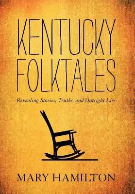 Kentucky népmesék: Feltáró történetek, igazságok és nyílt hazugságok - Kentucky Folktales: Revealing Stories, Truths, and Outright Lies