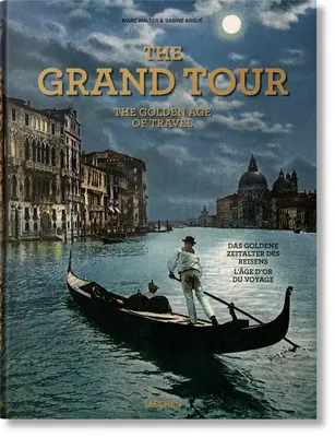 A Grand Tour. Az utazás aranykora - The Grand Tour. the Golden Age of Travel