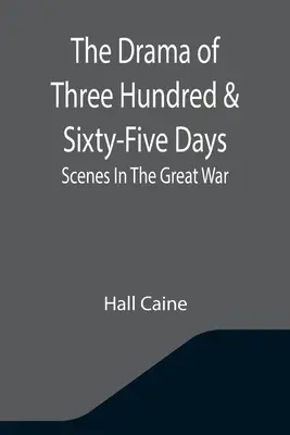 A háromszázhatvanöt nap drámája: Jelenetek a Nagy Háborúból - The Drama Of Three Hundred & Sixty-Five Days: Scenes In The Great War