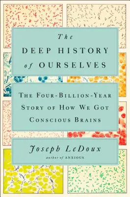 Önmagunk mély története: A négymilliárd éves történet arról, hogyan lettünk tudatos agyakkal - The Deep History of Ourselves: The Four-Billion-Year Story of How We Got Conscious Brains