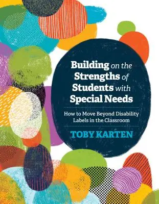 A sajátos nevelési igényű tanulók erősségeire építve: Hogyan lépjünk túl a fogyatékossági címkéken az osztályteremben? - Building on the Strengths of Students with Special Needs: How to Move Beyond Disability Labels in the Classroom