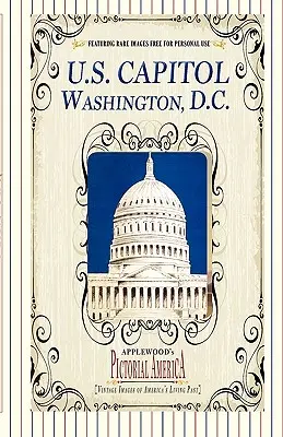 U.S. Capitol (Pictorial America): Amerika élő múltjának régi képei - U.S. Capitol (Pictorial America): Vintage Images of America's Living Past