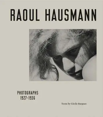 Raoul Hausmann: Fényképek 1927-1936 - Raoul Hausmann: Photographs 1927-1936