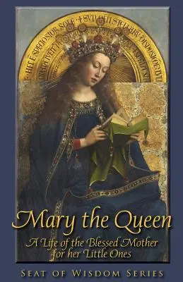 Mária királynő: A Boldogságos Anya élete a legkisebbeknek - Mary the Queen: A Life of the Blessed Mother for Her Little Ones