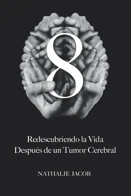 8: Redescubriendo La Vida Despus de un Tumor Cerebral (Az agydaganat miatt) - 8: Redescubriendo La Vida Despus de un Tumor Cerebral