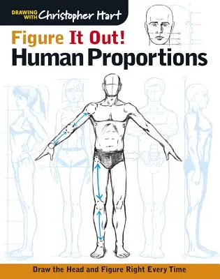 Figure It Out! Emberi arányok: A fej és az alak rajzolása minden alkalommal helyesen - Figure It Out! Human Proportions: Draw the Head and Figure Right Every Time