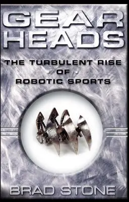 Gearheads: A robotizált sportok viharos felemelkedése (eredeti) - Gearheads: The Turbulent Rise of Robotic Sports (Original)