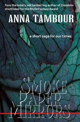 Füstös papírtükrök: Egy rövid történet napjainkra - Smoke Paper Mirrors: A Short Saga for Our Times