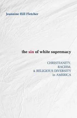 A fehér felsőbbrendűség bűne: Kereszténység, rasszizmus és vallási sokszínűség Amerikában - Sin of White Supremacy: Christianity, Racism, and Religious Diversity in America