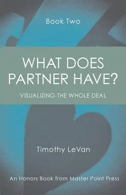 What Does Partner Have Book Two: Visualizing the Whole Deal (Mit birtokol a partner?): A teljes üzlet vizualizálása - What Does Partner Have Book Two: Visualizing the Whole Deal