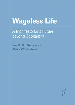 Vagány élet: Kiáltvány a kapitalizmuson túli jövőért - Wageless Life: A Manifesto for a Future Beyond Capitalism