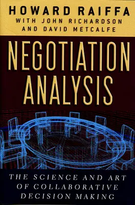 Tárgyaláselemzés: Az együttműködésen alapuló döntéshozatal tudománya és művészete - Negotiation Analysis: The Science and Art of Collaborative Decision Making