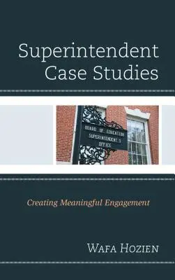 Superintendent Case Studies: Értelmes elkötelezettség létrehozása - Superintendent Case Studies: Creating Meaningful Engagement