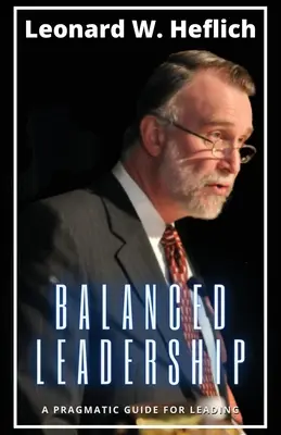 Kiegyensúlyozott vezetés: Pragmatikus útmutató a vezetéshez - Balanced Leadership: A Pragmatic Guide for Leading