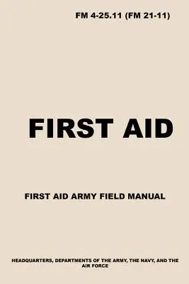 FM 4-25.11 Elsősegélynyújtás: Army First Aid Field Manual - FM 4-25.11 First Aid: Army First Aid Field Manual