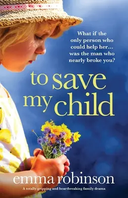 Hogy megmentsem a gyermekemet: Egy teljesen lebilincselő és szívszorító családi dráma - To Save My Child: A totally gripping and heartbreaking family drama