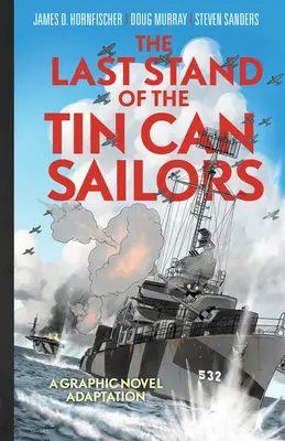 A bádogdobozos matrózok utolsó harca: A második világháború rendkívüli története az amerikai haditengerészet legjobb órájáról - The Last Stand of the Tin Can Sailors: The Extraordinary World War II Story of the U.S. Navy's Finest Hour