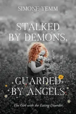 Démonok által becserkészve, angyalok által őrizve: The Girl with the Eating Disorder - Stalked by Demons, Guarded by Angels: The Girl with the Eating Disorder