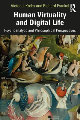 Az emberi virtualitás és a digitális élet: Filozófiai és pszichoanalitikus vizsgálatok - Human Virtuality and Digital Life: Philosophical and Psychoanalytic Investigations