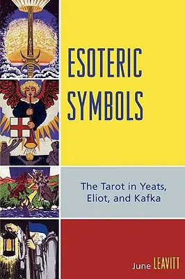 Ezoterikus szimbólumok: A tarot Yeatsnél, Eliotnál és Kafkánál - Esoteric Symbols: The Tarot in Yeats, Eliot, and Kafka
