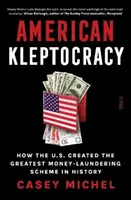 Amerikai kleptokrácia - hogyan hozta létre az USA a történelem legnagyobb pénzmosási rendszerét - American Kleptocracy - how the U.S. created the greatest money-laundering scheme in history