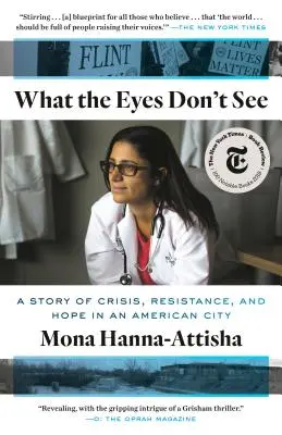 Amit a szem nem lát: A válság, az ellenállás és a remény története egy amerikai városban - What the Eyes Don't See: A Story of Crisis, Resistance, and Hope in an American City