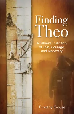 Finding Theo: Egy apa igaz története a veszteségről, a bátorságról és a felfedezésről - Finding Theo: A Father's True Story of Loss, Courage, and Discovery