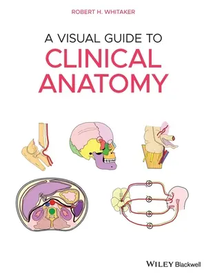 Vizuális útmutató a klinikai anatómiához - A Visual Guide to Clinical Anatomy