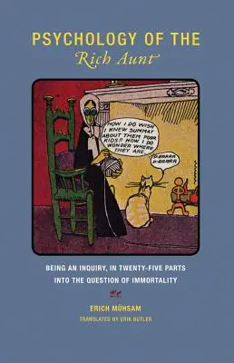 A gazdag nénikék pszichológiája: Huszonöt részből álló vizsgálat a halhatatlanság kérdéséről - Psychology of the Rich Aunt: Being an Inquiry, in Twenty-Five Parts, Into the Question of Immortality