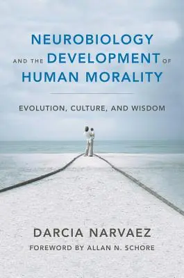 Neurobiológia és az emberi erkölcsiség fejlődése: Evolúció, kultúra és bölcsesség - Neurobiology and the Development of Human Morality: Evolution, Culture, and Wisdom