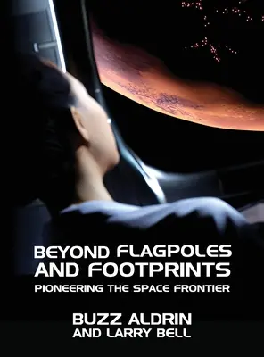 Zászlórudakon és lábnyomokon túl: Úttörők az űrhatáron - Beyond Flagpoles and Footprints: Pioneering the Space Frontier