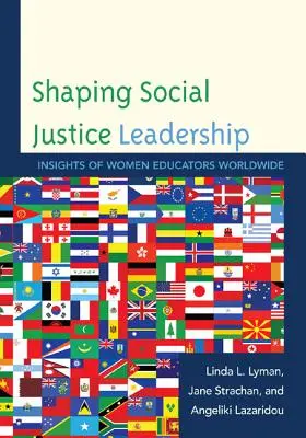 Shaping Social Justice Leadership: A női pedagógusok meglátásai világszerte - Shaping Social Justice Leadership: Insights of Women Educators Worldwide