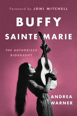 Buffy Sainte-Marie: A hitelesített életrajz - Buffy Sainte-Marie: The Authorized Biography