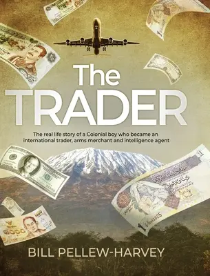 A kereskedő: Egy gyarmati fiú valós története, aki nemzetközi kereskedő, fegyverkereskedő és hírszerző lett. - The Trader: The real life story of a colonial boy who became an international trader, arms merchant and intelligence agent