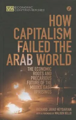 Hogyan bukott meg a kapitalizmus az arab világban: A közel-keleti felkelések gazdasági gyökerei és bizonytalan jövője - How Capitalism Failed the Arab World: The Economic Roots and Precarious Future of the Middle East Uprisings