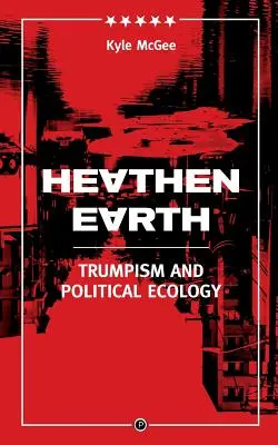 Heathen Earth: Trumpizmus és politikai ökológia - Heathen Earth: Trumpism and Political Ecology