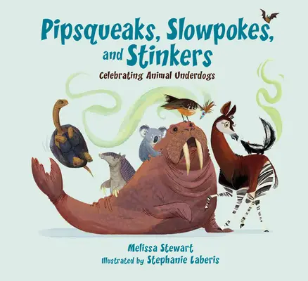 Pipsqueaks, Slowpokes, and Stinkers: Az állati alulmaradottak ünneplése - Pipsqueaks, Slowpokes, and Stinkers: Celebrating Animal Underdogs