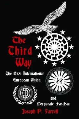 A harmadik út: A náci internacionálé, az Európai Unió és a vállalati fasizmus - The Third Way: The Nazi International, European Union, and Corporate Fascism