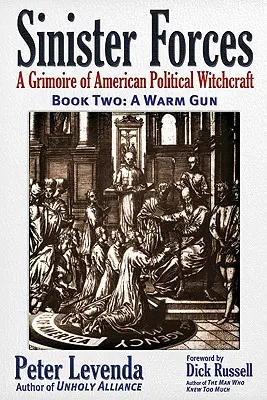 Baljós erők - Egy meleg fegyver: Az amerikai politikai boszorkányság grimoire-ja - Sinister Forces--A Warm Gun: A Grimoire of American Political Witchcraft