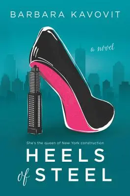 Heels of Steel: Regény a New York-i építkezések királynőjéről - Heels of Steel: A Novel about the Queen of New York Construction