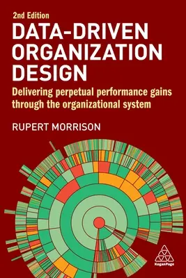 Adatvezérelt szervezettervezés: Örökös teljesítménynövekedés a szervezeti rendszeren keresztül - Data-Driven Organization Design: Delivering Perpetual Performance Gains Through the Organizational System