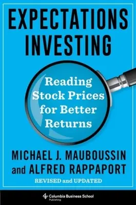 Elvárások befektetés: Reading Stock Prices for Better Returns, Revised and Updated (Részvényárfolyamok olvasása a jobb hozam érdekében, átdolgozott és frissített) - Expectations Investing: Reading Stock Prices for Better Returns, Revised and Updated