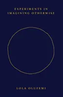 Experimenty v představování si něčeho jiného - Experiments in Imagining Otherwise