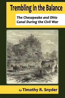 Remegés az egyensúlyban: A Chesapeake és Ohio csatorna a polgárháború alatt - Trembling in the Balance: The Chesapeake and Ohio Canal During the Civil War