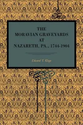 A morva temetők Nazarethben, Pa., 1744-1904 - The Moravian Graveyards at Nazareth, Pa., 1744-1904