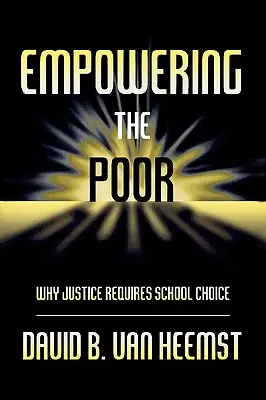 A szegények felemelése: Miért van szükség az igazságossághoz iskolaválasztásra? - Empowering the Poor: Why Justice Requires School Choice