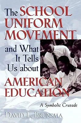 Az iskolai egyenruhamozgalom és amit az amerikai oktatásról elárul: Egy szimbolikus keresztes hadjárat - The School Uniform Movement and What It Tells Us about American Education: A Symbolic Crusade