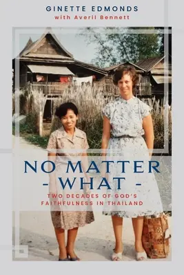 Mindegy, mi történik: Huszonhárom év Isten hűségéről Thaiföldön - No Matter What: Twenty-three years of God's faithfulness in Thailand