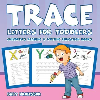 Trace Letters for Toddlers: Gyermekek olvasásra és írásra nevelő könyvek - Trace Letters for Toddlers: Children's Reading & Writing Education Books